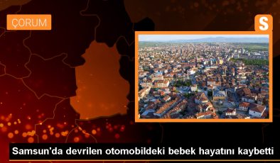 Samsun’da trafik kazasında 1 yaşındaki bebek hayatını kaybetti