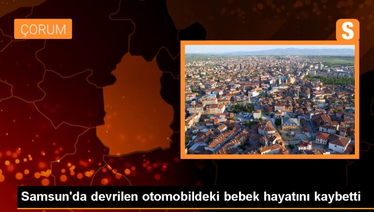 Samsun’da trafik kazasında 1 yaşındaki bebek hayatını kaybetti